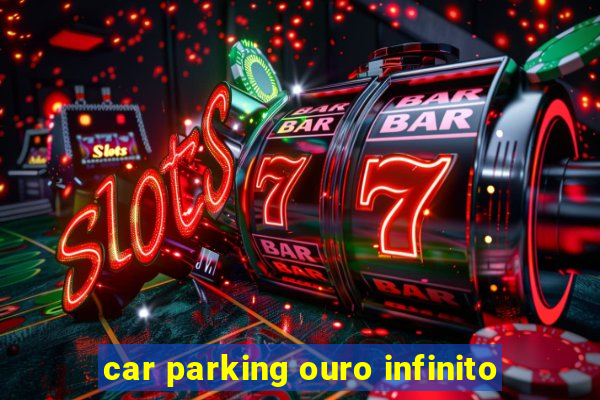 car parking ouro infinito